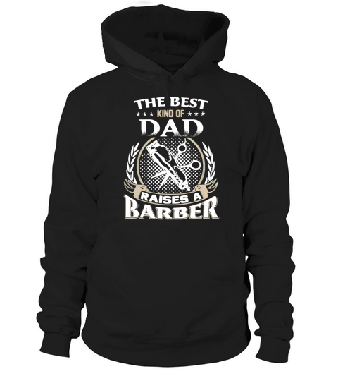 The Best Kind Of Dad Raises A Barber T Shirt T-Shirt Hoodie Unisex