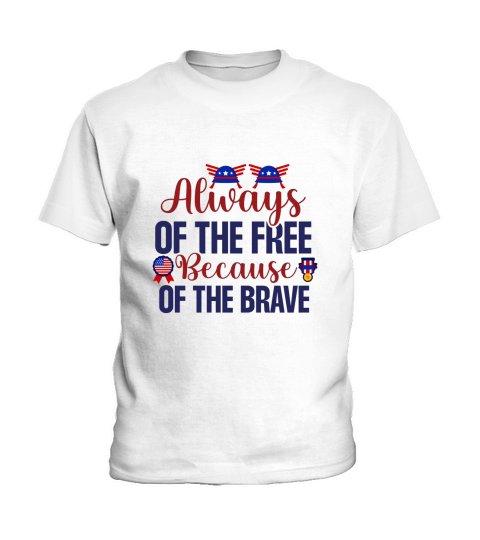 Always Of The Free Because Of The Brave Kids T-Shirt