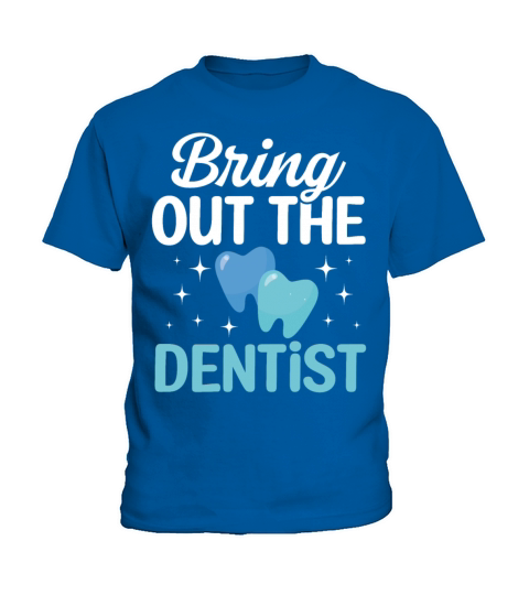 Bring Out The Dentist T Shirt Kids T-Shirt