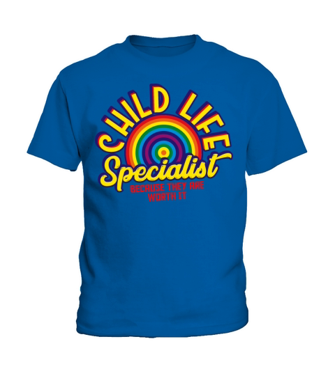 Child Life Specialist Because They Are Worth It Kids T-Shirt