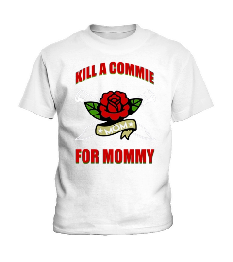 FUNNY KILL A COMMIE FOR MOMMY T-SHIRT Kids T-Shirt