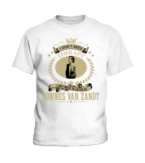 I Dont Need Therapy I Just Need To Listen To TOWNES VAN ZANDT Kids T-Shirt
