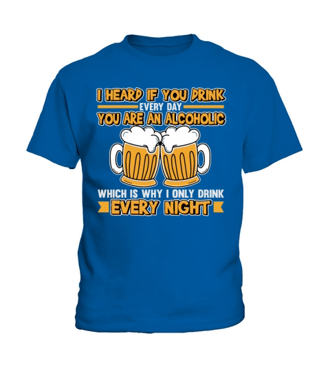 I Heard If You Drink Every Day You Are Alcoholic Kids T-Shirt