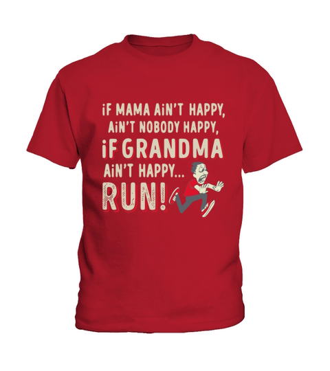 If Mama ain’t happy ain’t nobody happy If Grandma ain’t happy Run shirt Kids T-Shirt