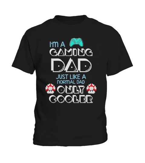 Im A Gaming Dad, Just Like A Normal Dad Only Cooler Gift For Dad, Father&#8217;s Day Kids T-Shirt