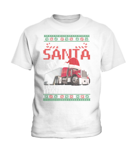 Im Not Saying Im Santa I Deliver More Stuff Than Kids T-Shirt