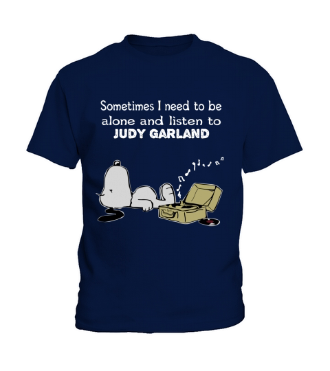 Sometimes I need to be alone and listen to  Judy Garland Kids T-Shirt