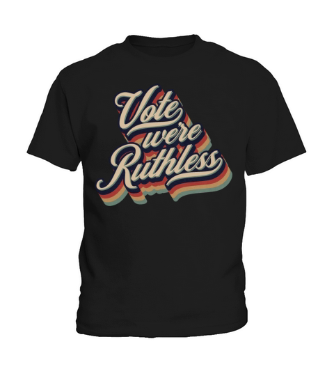 Vote We re Ruthless Retro Vintage Typography Kids T-Shirt