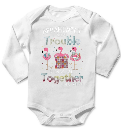 Apparently were trouble when we are together flamingo quilting Long Sleeve Baby One-Piece