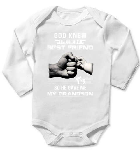GOD KNEW I NEEDED A BEST FRIEND SO HE GAVE ME MY GRANDSON Shirt Long Sleeve Baby One-Piece