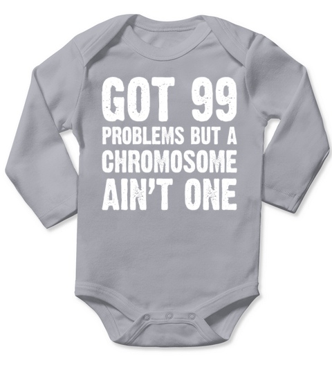 Got 99 Problems But A Chromosome Aint One Down Long Sleeve Baby One-Piece