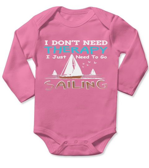 I dont need therapy I just need to go Sailing Long Sleeve Baby One-Piece