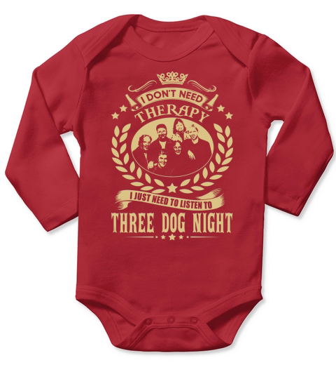 I Dont Need Therapy i Just Need To Listen To Three Dog Night TShirt Long Sleeve Baby One-Piece