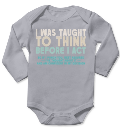 I Was Taught To Think Before I act Sarcasm Long Sleeve Baby One-Piece