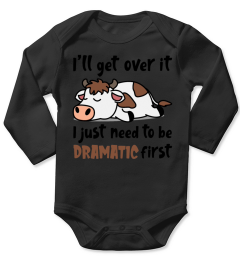 Ill Get Over It I Just Need To Be Dramatic First Long Sleeve Baby One-Piece