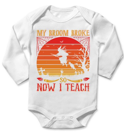 My Broom Broke so now I Teach Long Sleeve Baby One-Piece