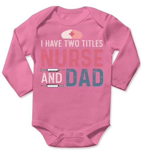 Nurse and Dad Hardworking Dad Gift Long Sleeve Baby One-Piece