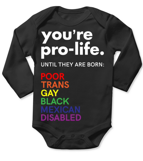 Pro Choice You’re Pro Life Until The Baby Is Poor Long Sleeve Baby One-Piece