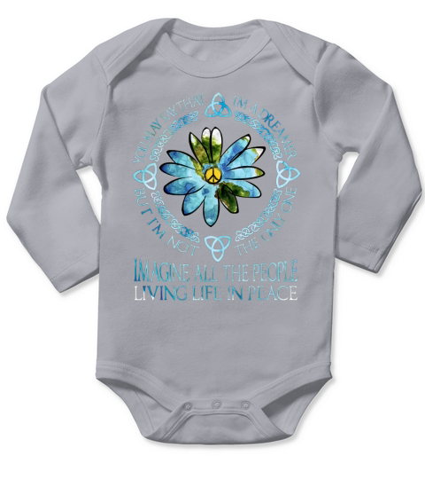 You May Say That I’m A Dreamer Imagine All The People Hippie shirt - Ladies Flowy Tank Long Sleeve Baby One-Piece