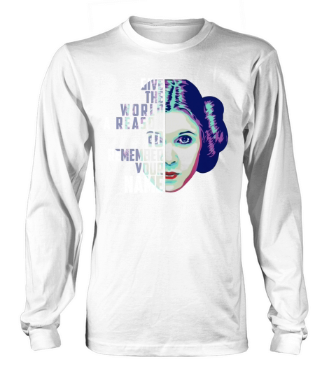 Give The World A Reason To Remember Your Name T Shirt Long sleeved Unisex