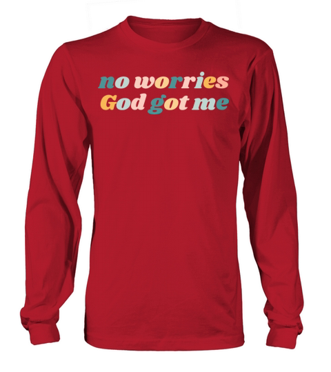 No Worries God Got Me - Christian Long sleeved Unisex