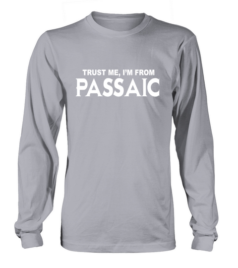 Passaic Trust Me Im From Passaic - TeeForPassaic Long sleeved Unisex
