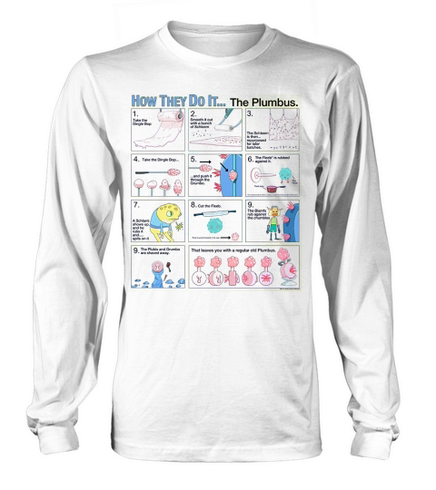 Rick &amp;amp; Morty How They Do It...The Plumbus Long sleeved Unisex