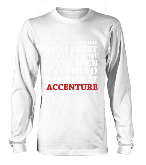 ...Then I Started Working At Accenture Tshirt Long sleeved Unisex
