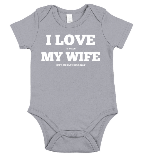 Funny I Love It When My Wife T-Shirt Short Sleeve Baby One-Piece
