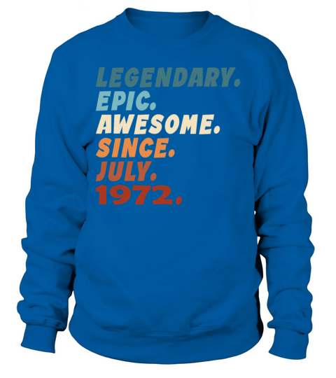 50th birthday vintage july 1972 legendary epic Sweatshirt Unisex