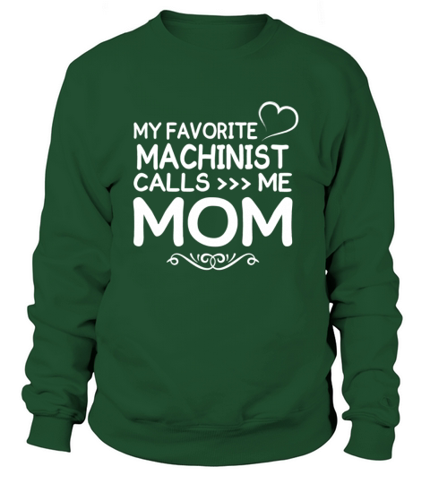 Best Family Jobs Gifts, Funny Works Gifts Ideas My Favorite MACHINIST Call Me Mom Sweatshirt Unisex