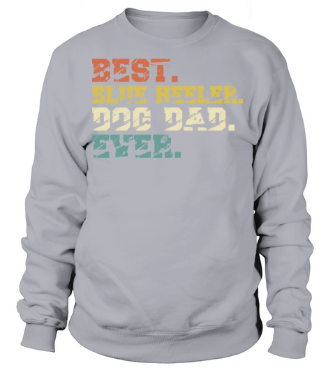 Blue Heeler Dog Dad Vintage Sweatshirt Unisex