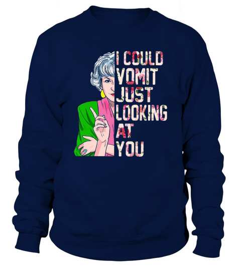 Dorothy Zbornak I could vomit just looking at you Sweatshirt Unisex