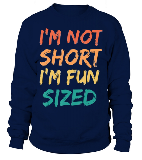 I m Not Short I m Fun Sized Saying Quote Retro Sweatshirt Unisex
