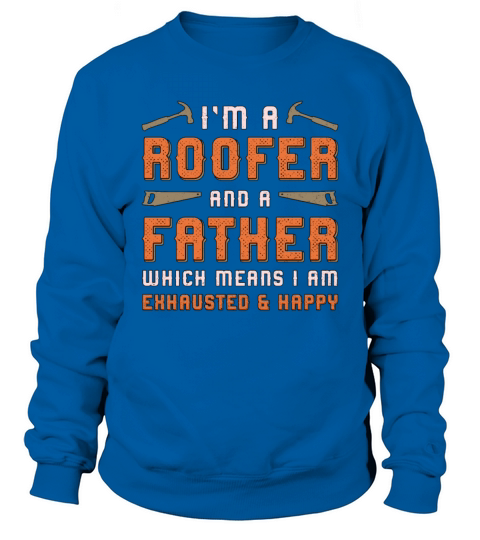 Im A Roofer And A Father Roof Roofers Dad House Sweatshirt Unisex