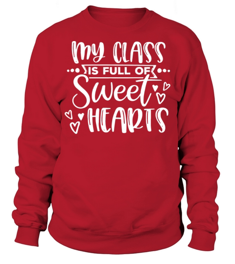 My Class Is Full Of SweetheartsFunny Quote Sweatshirt Unisex