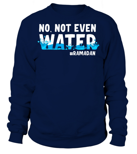 No Not Even Water Ramadan Sweatshirt Unisex