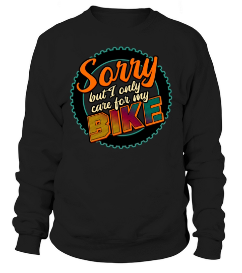 Sorry But I Only Care For My Bike Sweatshirt Unisex