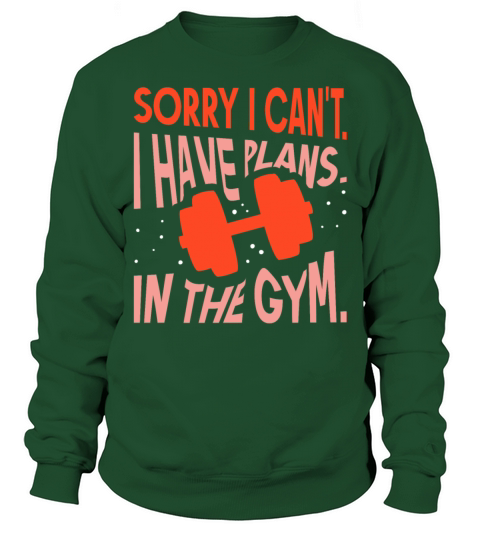 Sorry I Cant I Have Plans In The Gym Hobby Sweatshirt Unisex