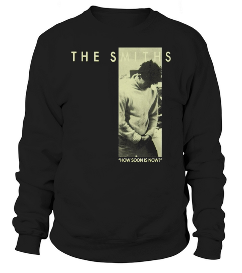 The Smiths  How Soon Is Now TShirt Sweatshirt Unisex