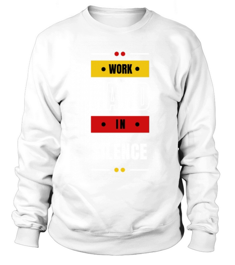 WORK HARD IN SILENCE Sweatshirt Unisex