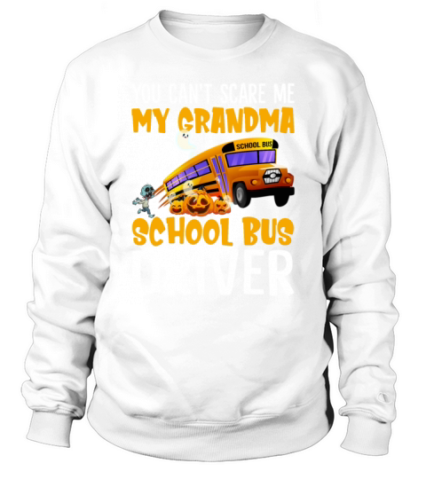 You Cant Scare Me My Grandma Is A School Bus Sweatshirt Unisex