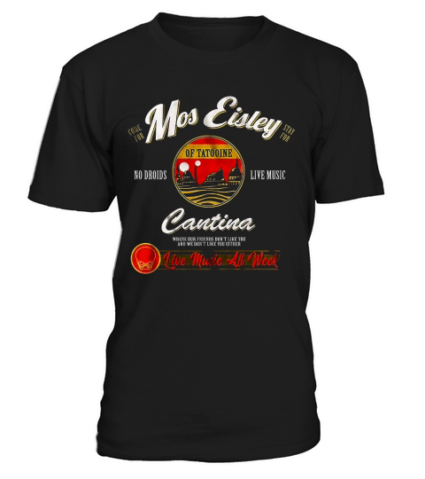 Come for Mos Eisley stay for no droids live music Cantina shirt T-Shirt Unisex