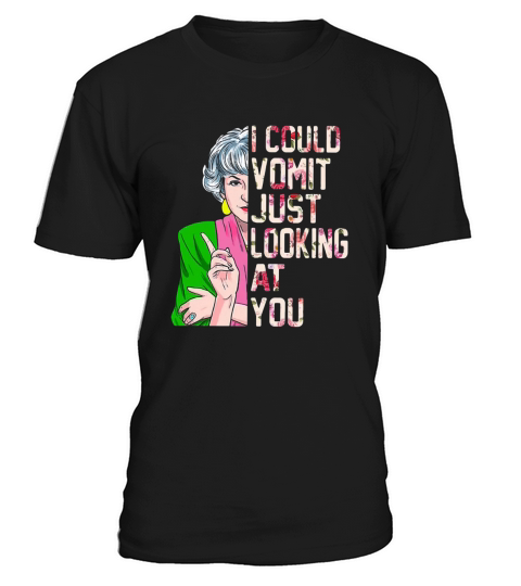 Dorothy Zbornak I could vomit just looking at you T-Shirt Unisex