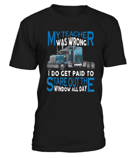 My Teacher Was Wrong I Do Get Paid To Stare Out The Window All Day shirt T-Shirt Unisex