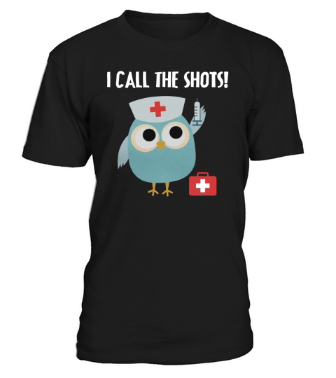 Professions Owl Nurse I Call the Shots 4 T-Shirt Unisex