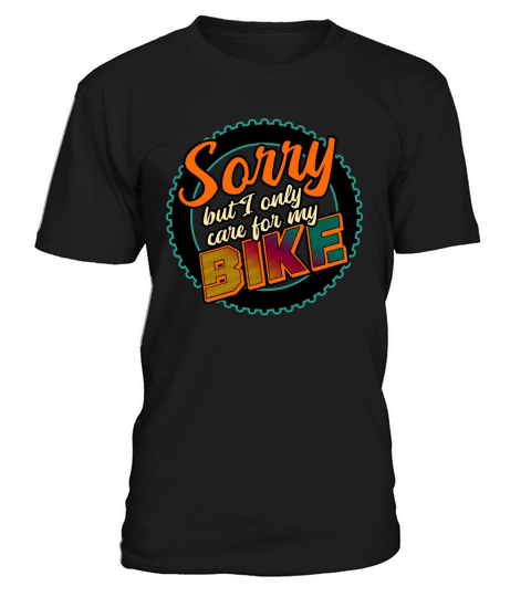 Sorry But I Only Care For My Bike T-Shirt Unisex