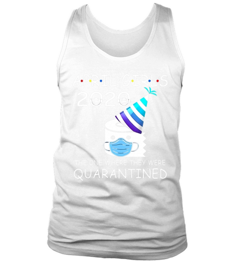 April Girls 2020 The One Where They Were Quarantined 2020 April Birthday Quarantine Official Tank Top Unisex