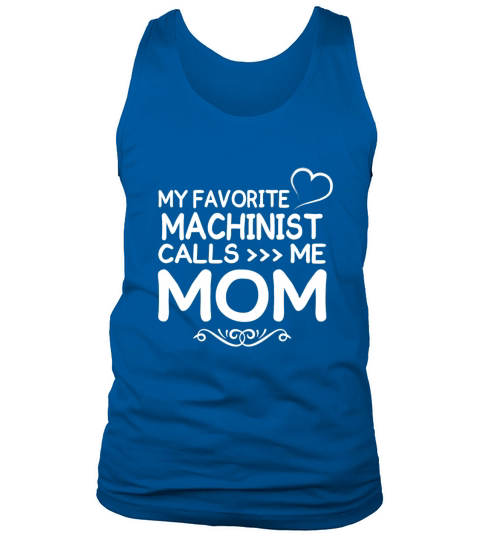Best Family Jobs Gifts, Funny Works Gifts Ideas My Favorite MACHINIST Call Me Mom Tank Top Unisex