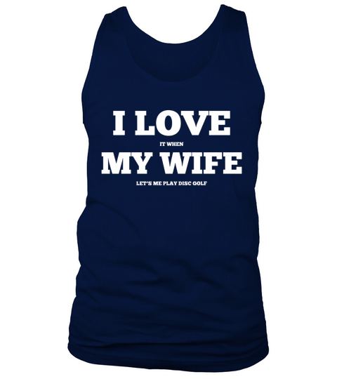 Funny I Love It When My Wife T-Shirt Tank Top Unisex